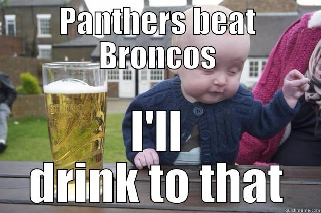 PANTHERS BEAT BRONCOS I'LL DRINK TO THAT drunk baby