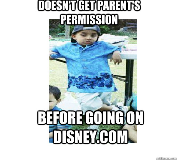 DOESN'T GET PARENT'S PERMISSION BEFORE GOING ON DISNEY.COM  