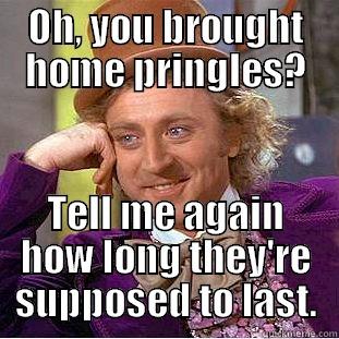 OH, YOU BROUGHT HOME PRINGLES? TELL ME AGAIN HOW LONG THEY'RE SUPPOSED TO LAST. Creepy Wonka