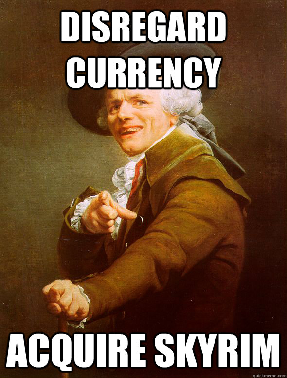 Disregard currency Acquire Skyrim  Joseph Ducreux