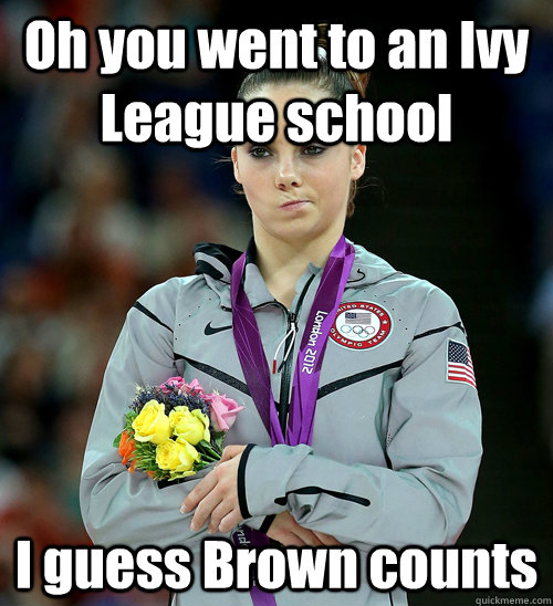 Oh you went to an Ivy League school I guess Brown counts - Oh you went to an Ivy League school I guess Brown counts  McKayla Not Impressed