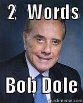 Two Words Bob Dole -   2   WORDS                                 BOB DOLE Misc