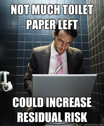 Not much toilet paper left Could increase residual risk  Oval Office