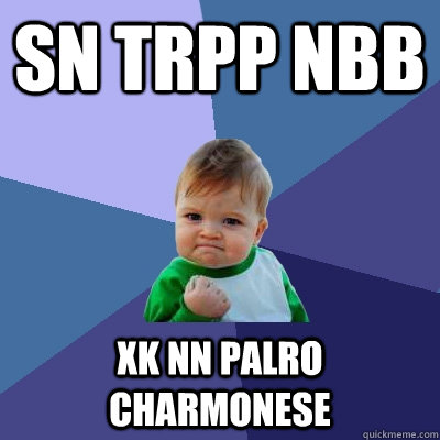 sn trpp nbb xk nn palro charmonese  Success Kid