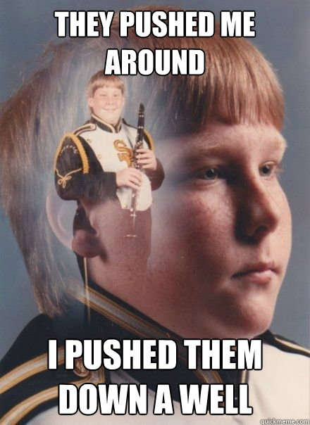 They pushed me around  I pushed them down a well - They pushed me around  I pushed them down a well  PTSD Clarinet kid