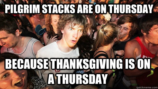 Pilgrim Stacks are on thursday because thanksgiving is on a thursday - Pilgrim Stacks are on thursday because thanksgiving is on a thursday  Sudden Clarity Clarence