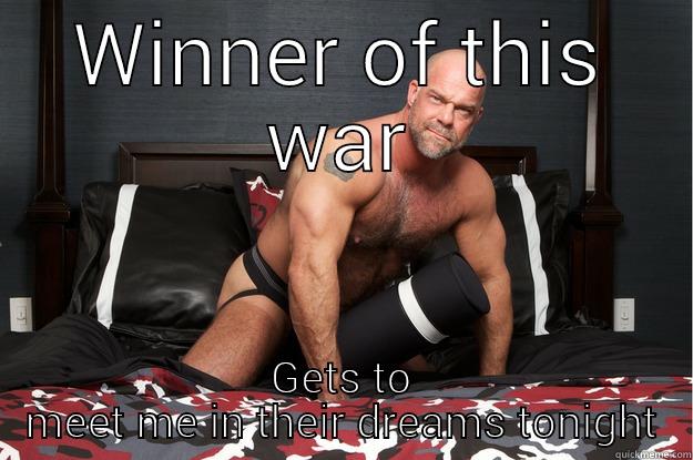 It's war bitches - WINNER OF THIS WAR GETS TO MEET ME IN THEIR DREAMS TONIGHT Gorilla Man