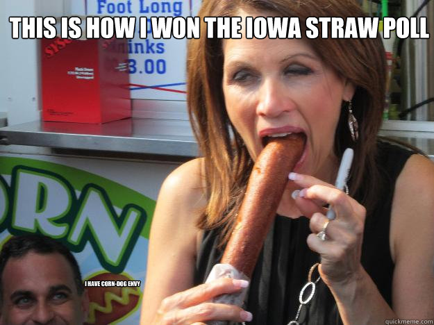 This is how I won the Iowa Straw poll I have corn-dog envy - This is how I won the Iowa Straw poll I have corn-dog envy  Slutty Michele