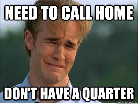 need to call home don't have a quarter  1990s Problems