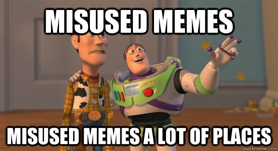 Misused memes misused memes a lot of places  Toy Story Everywhere