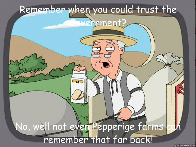 Remember when you could trust the Government? No, well not even Pepperige farms can remember that far back!  Pepperidge Farm Remembers