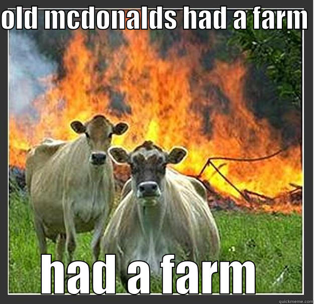 OLD MCDONALDS HAD A FARM  HAD A FARM  Evil cows