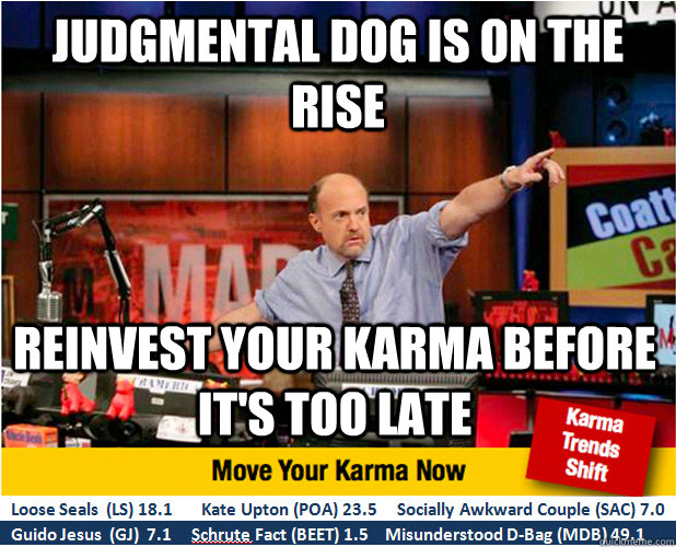 Judgmental dog is on the rise Reinvest your karma before it's too late  Jim Kramer with updated ticker