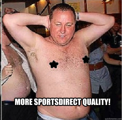 More SportsDirect quality!  Mike Ashley