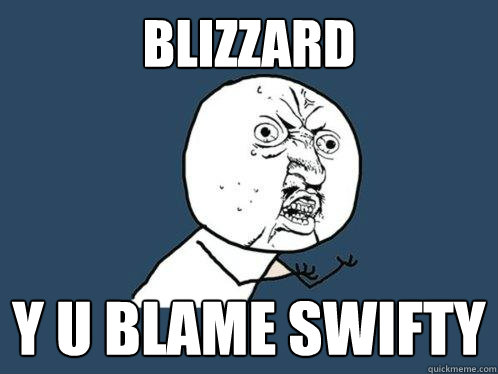 Blizzard Y U blame swifty  Y U No