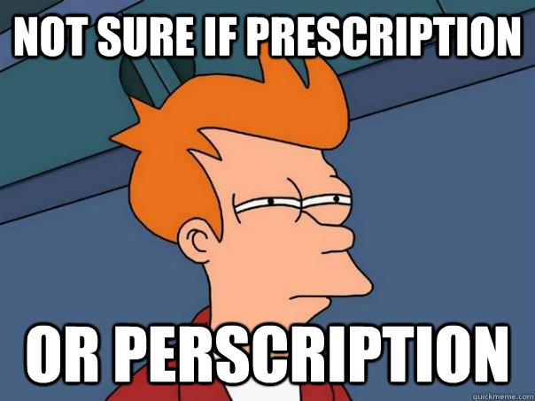 Not sure if prescription Or perscription  Futurama Fry