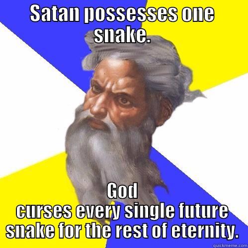 SATAN POSSESSES ONE SNAKE. GOD CURSES EVERY SINGLE FUTURE SNAKE FOR THE REST OF ETERNITY. Advice God