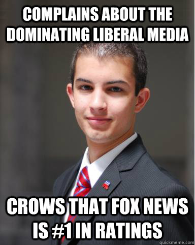 complains about the dominating liberal media crows that fox news is #1 in ratings  College Conservative