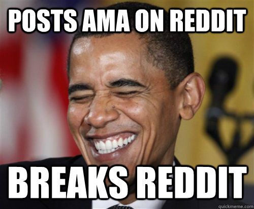 posts ama on reddit breaks reddit  Scumbag Obama