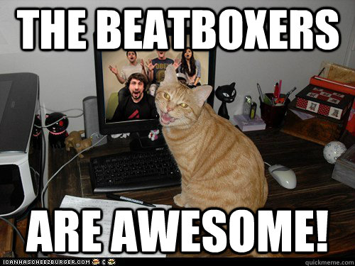 the beatboxers are awesome!  