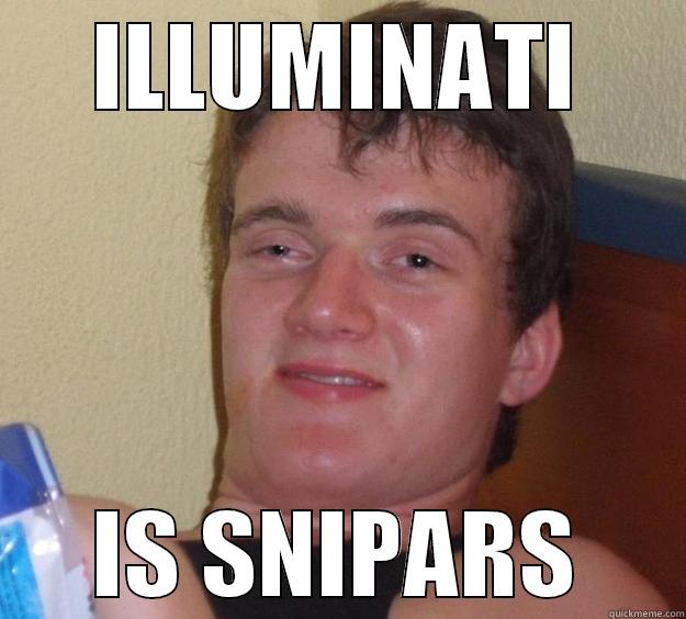 SNIPARS IS ILLUMINATI CONFIRMED - ILLUMINATI IS SNIPARS 10 Guy