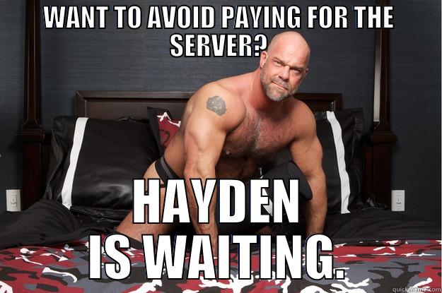 WANT TO AVOID PAYING FOR THE SERVER? HAYDEN IS WAITING. Gorilla Man