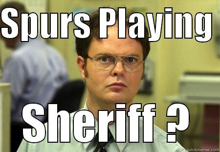 Big Game tomorrow! - SPURS PLAYING  SHERIFF ? Schrute