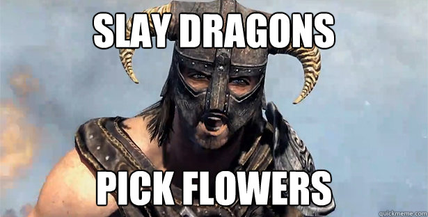 Slay Dragons pick flowers  skyrim