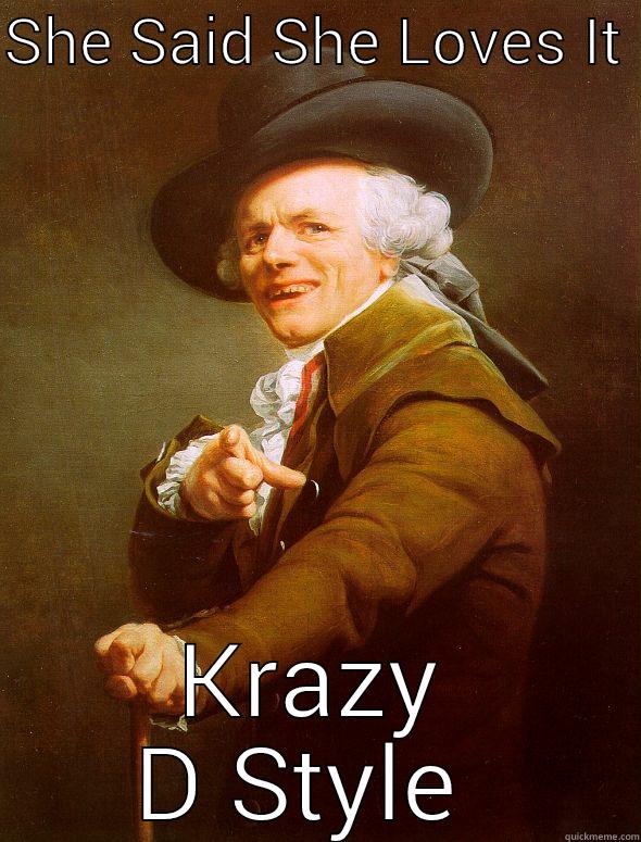 Krazy D  - SHE SAID SHE LOVES IT  KRAZY D STYLE  Joseph Ducreux