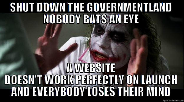 SHUT DOWN THE GOVERNMENTLAND NOBODY BATS AN EYE A WEBSITE DOESN'T WORK PERFECTLY ON LAUNCH AND EVERYBODY LOSES THEIR MIND Joker Mind Loss