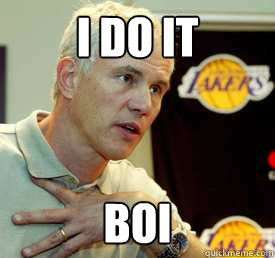 I do it boi  Swag Mitch Kupchak