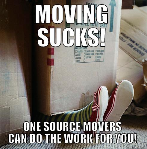 MOVING SUCKS! ONE SOURCE MOVERS CAN DO THE WORK FOR YOU! Misc