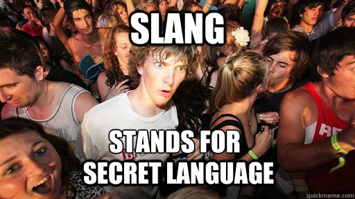 Slang Stands for Secret Language - Slang Stands for Secret Language  Sudden Clarity Clarence