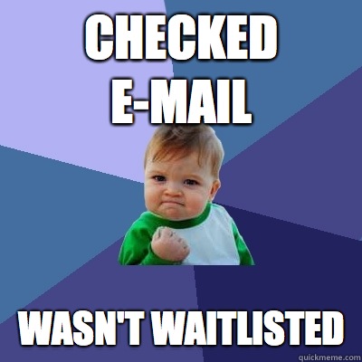 Checked E-mail Wasn't Waitlisted   Success Kid