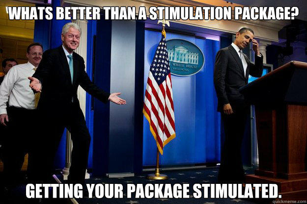 Whats better than a stimulation package? Getting your package stimulated.  