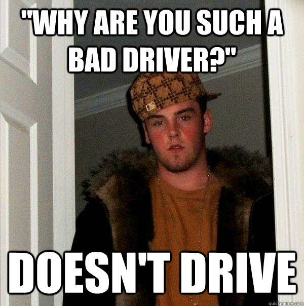 Why Am I Such A Bad Driver Reddit