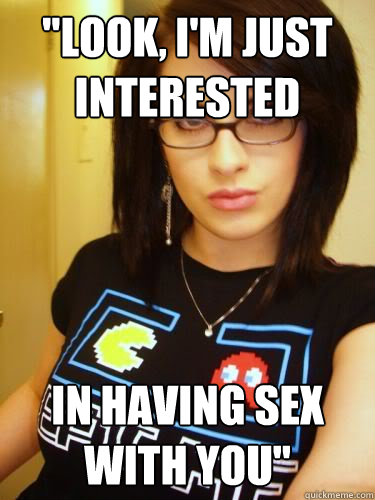 Look I M Just Interested In Having Sex With You Cool Chick Carol