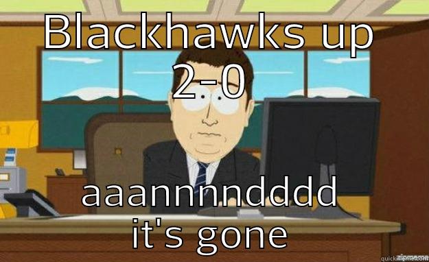 BLACKHAWKS UP 2-0 AAANNNNDDDD IT'S GONE aaaand its gone