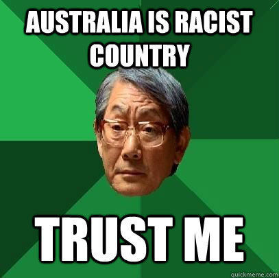 Australia is racist country trust me  High Expectations Asian Father