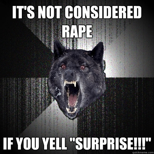 It's not considered rape If you yell 