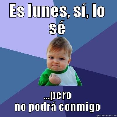 ES LUNES, SÍ, LO SÉ ...PERO NO PODRÁ CONMIGO Success Kid