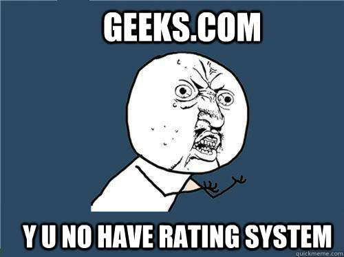 Geeks.com y u no have rating system  Why you no