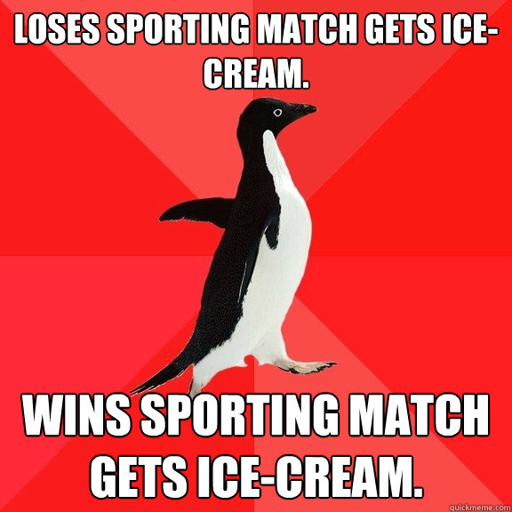 Loses sporting match gets ice-cream. Wins sporting match gets ice-cream.  Socially Awesome Penguin