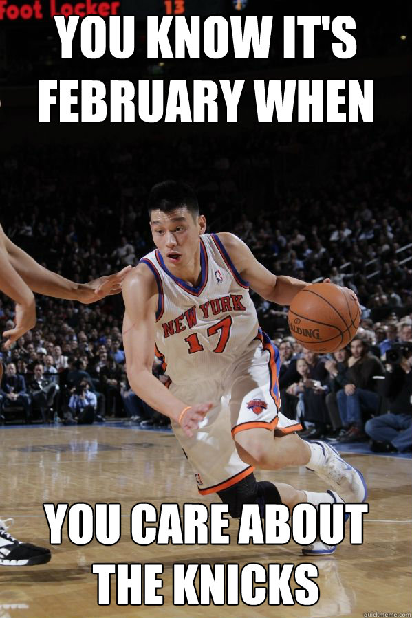 You know it's february when you care about the knicks - You know it's february when you care about the knicks  Jeremy Lin