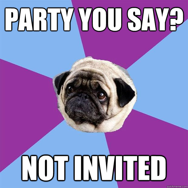 Party you say? not invited  