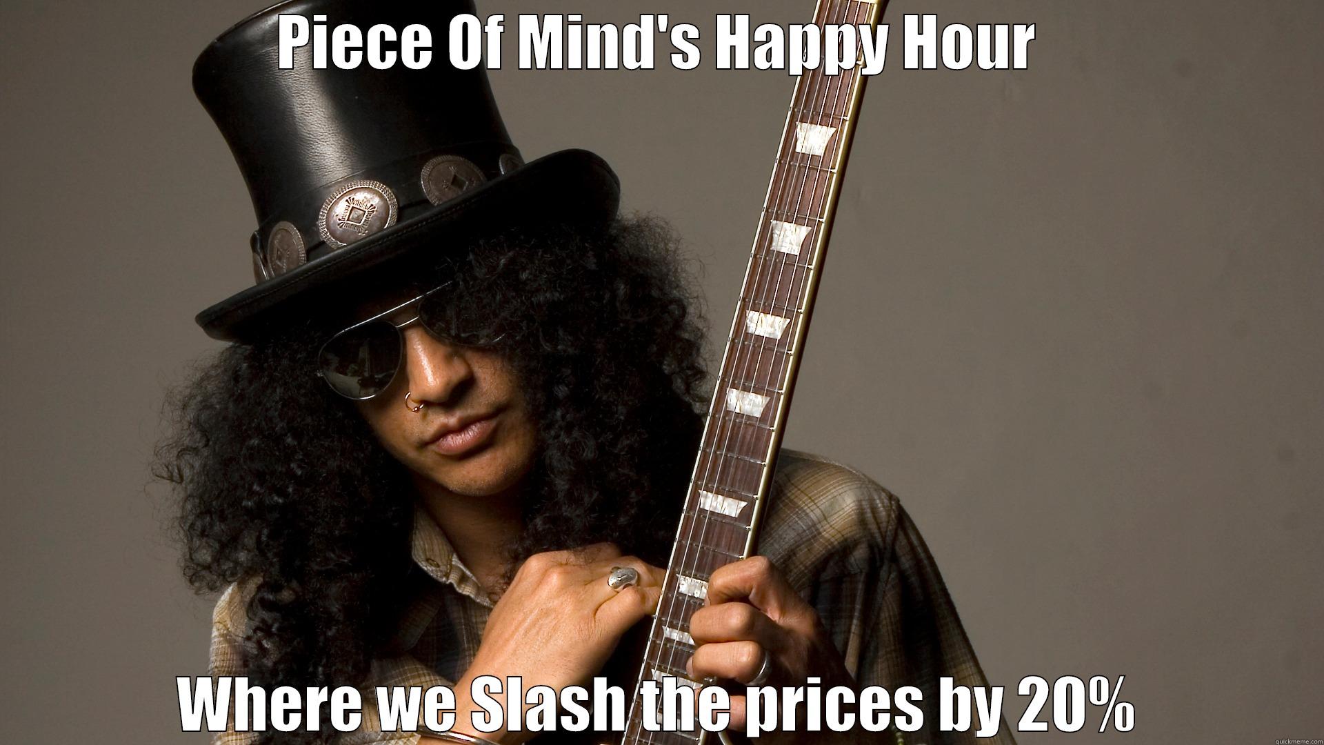 slashing prices - PIECE OF MIND'S HAPPY HOUR WHERE WE SLASH THE PRICES BY 20% Misc