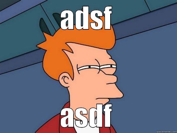 Hi. My name is fRED - ADSF ASDF Futurama Fry