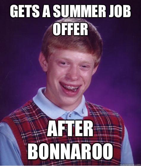 Gets a summer job offer After Bonnaroo  Bad Luck Brian