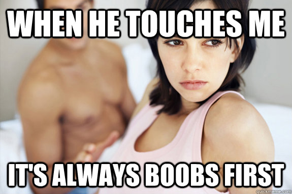 When he touches me it's always Boobs first - When he touches me it's always Boobs first  Hot Girlfriend Problems