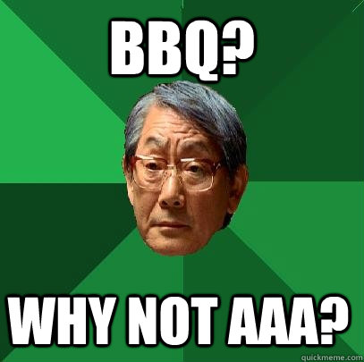 BBQ? Why not AAA?  High Expectations Asian Father